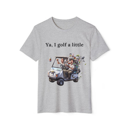 Ya, I golf a little T-shirt 1st Addition by Chaos Graphics and More