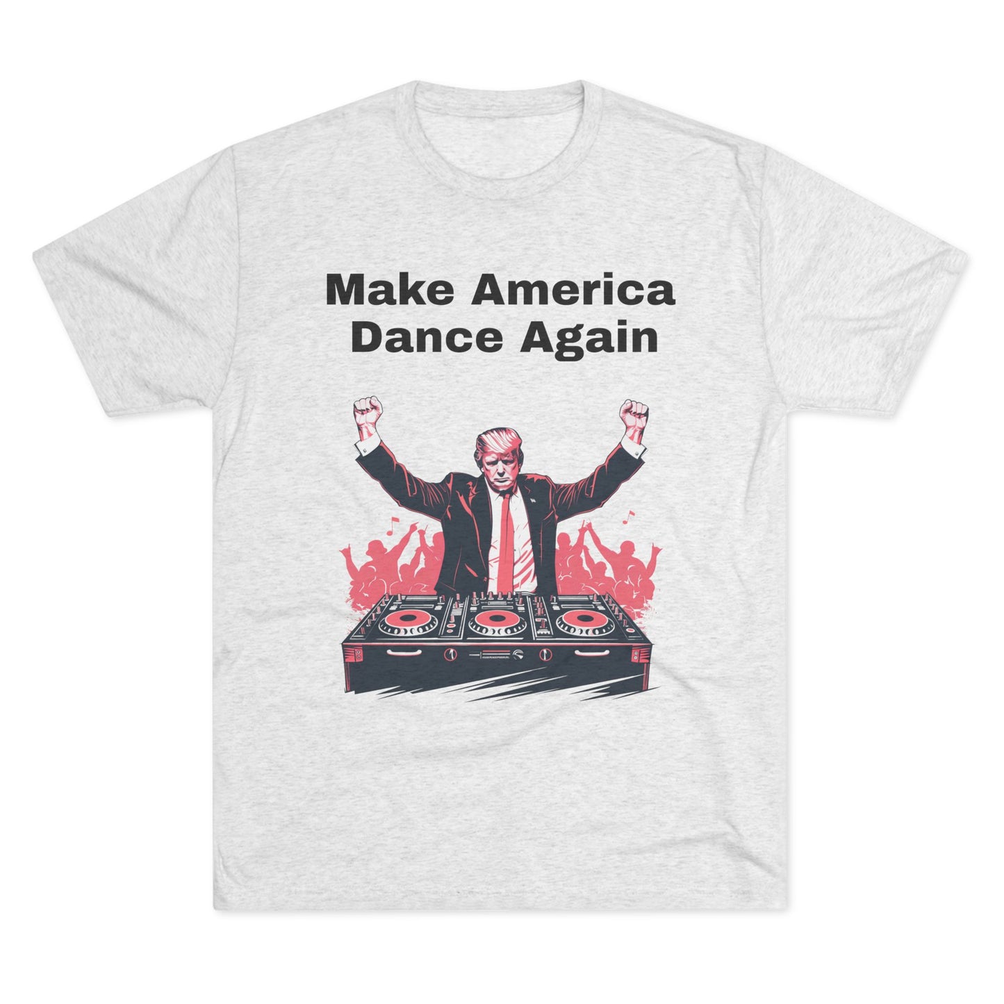 Trump DJ Tee - Unisex Tri-Blend Crew
