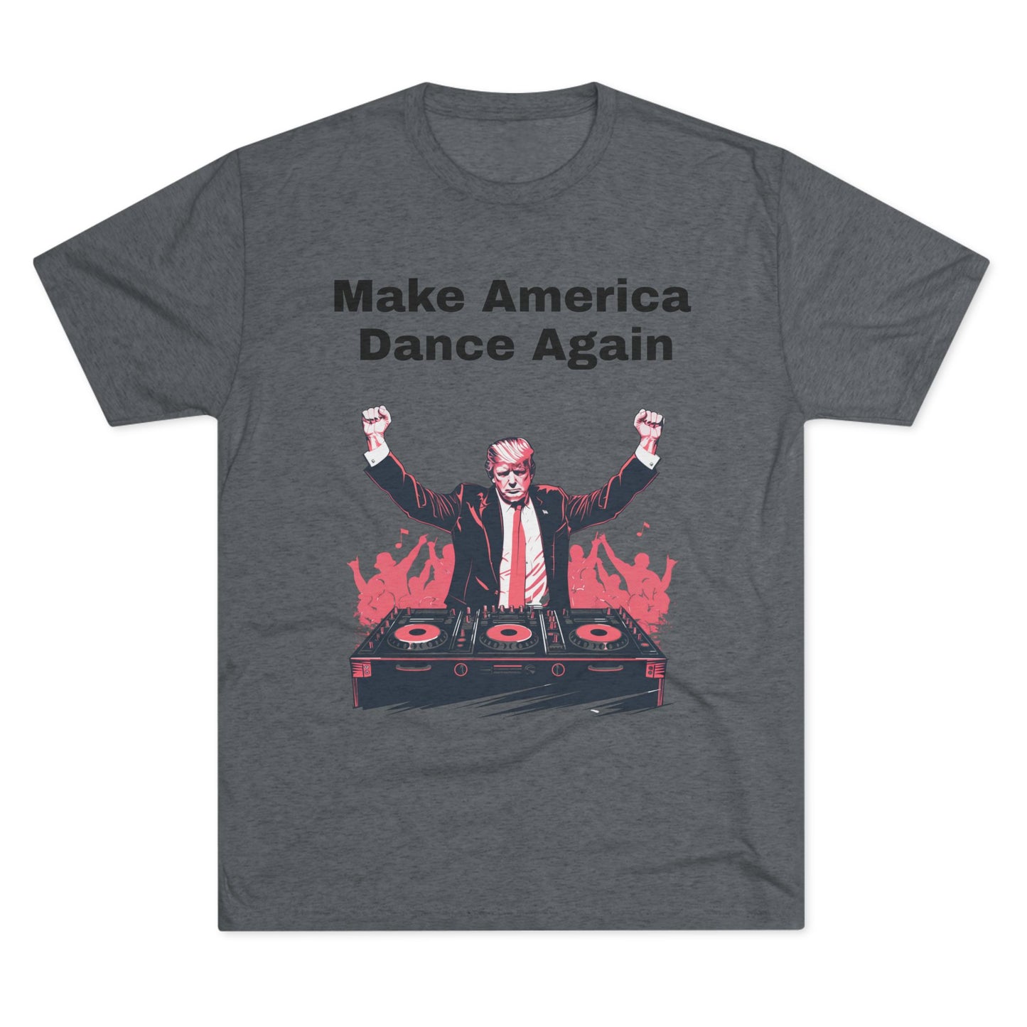 Trump DJ Tee - Unisex Tri-Blend Crew