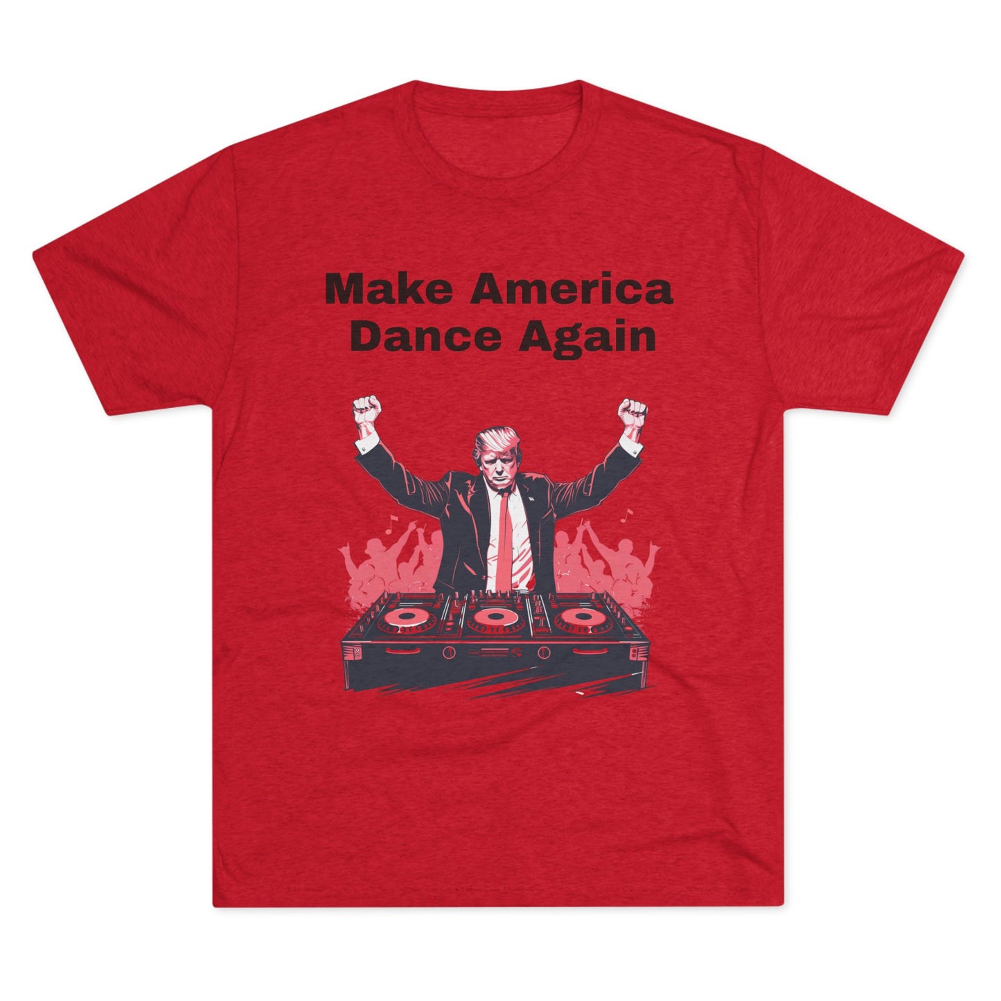 Trump DJ Tee - Unisex Tri-Blend Crew